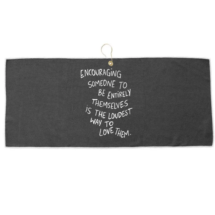 Encouraging Someone To Be Entirely Themselves Is The Loudest Large Microfiber Waffle Golf Towel