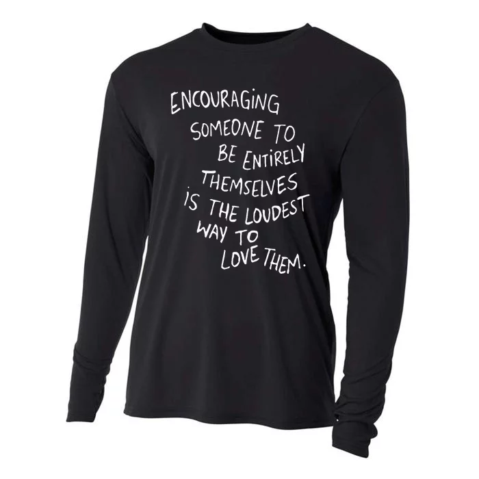 Encouraging Someone To Be Entirely Themselves Is The Loudest Cooling Performance Long Sleeve Crew