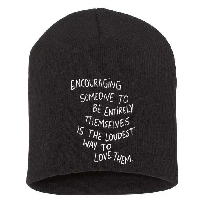 Encouraging Someone To Be Entirely Themselves Is The Loudest Short Acrylic Beanie