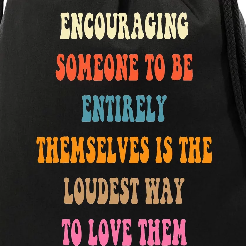 Encouraging someone to be entirely themselves is the loudest Drawstring Bag