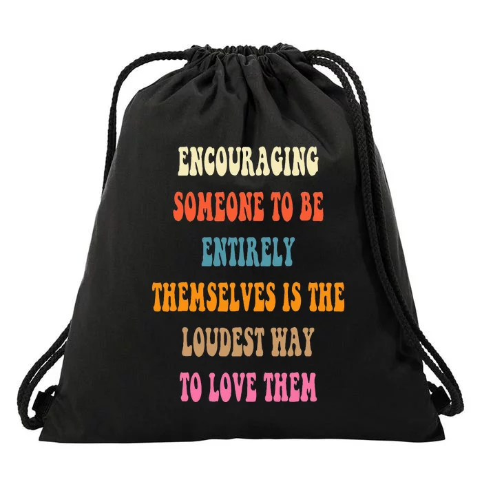 Encouraging someone to be entirely themselves is the loudest Drawstring Bag