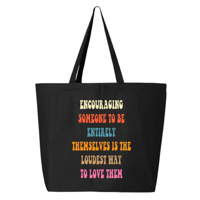 Encouraging someone to be entirely themselves is the loudest 25L Jumbo Tote