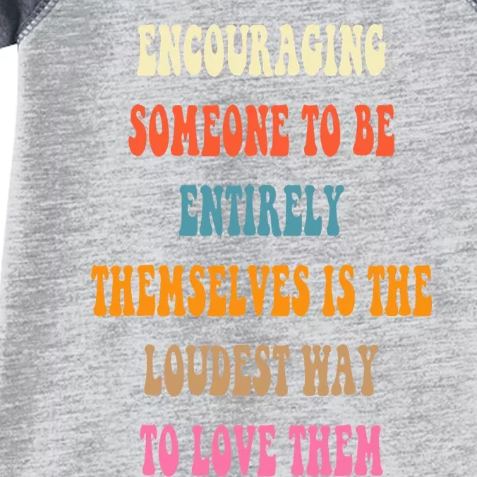 Encouraging someone to be entirely themselves is the loudest Infant Baby Jersey Bodysuit