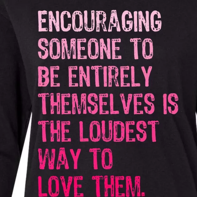 Encouraging Someone To Be Entirely Themselves Is The Loudest Womens Cotton Relaxed Long Sleeve T-Shirt