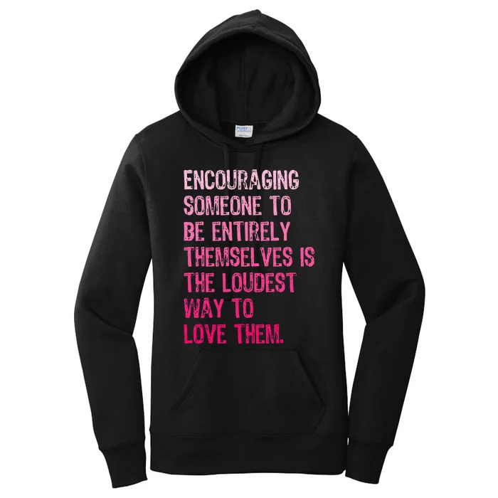 Encouraging Someone To Be Entirely Themselves Is The Loudest Women's Pullover Hoodie