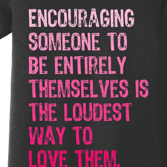 Encouraging Someone To Be Entirely Themselves Is The Loudest Baby Bodysuit