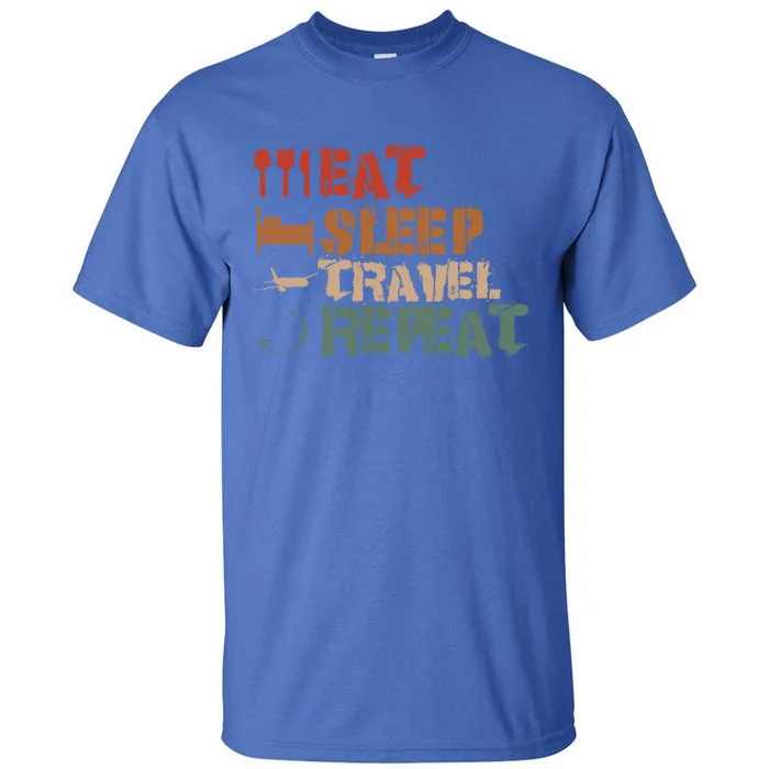 Eat Sleep Travel Repeat Travel Lover Humor Quote Design Cool Gift Tall T-Shirt