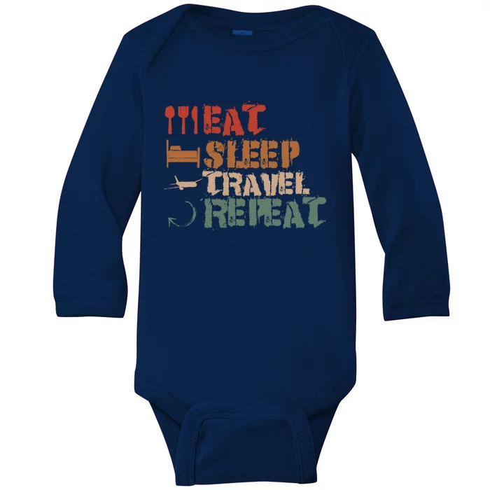 Eat Sleep Travel Repeat Travel Lover Humor Quote Design Cool Gift Baby Long Sleeve Bodysuit