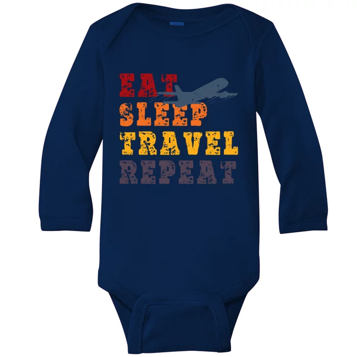 Eat Sleep Travel Repeat Travel Lover Humor Quote Design Great Gift Baby Long Sleeve Bodysuit