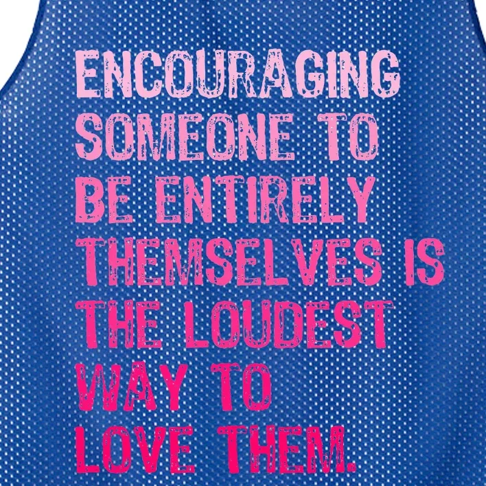 Encouraging Someone To Be Entirely Themselves Is The Loudest Mesh Reversible Basketball Jersey Tank