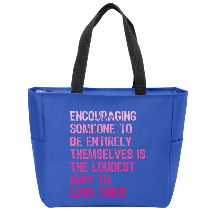 Encouraging Someone To Be Entirely Themselves Is The Loudest Zip Tote Bag