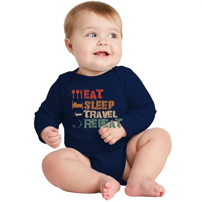 Eat Sleep Travel Repeat Travel Lover Humor Quote Design Gift Baby Long Sleeve Bodysuit