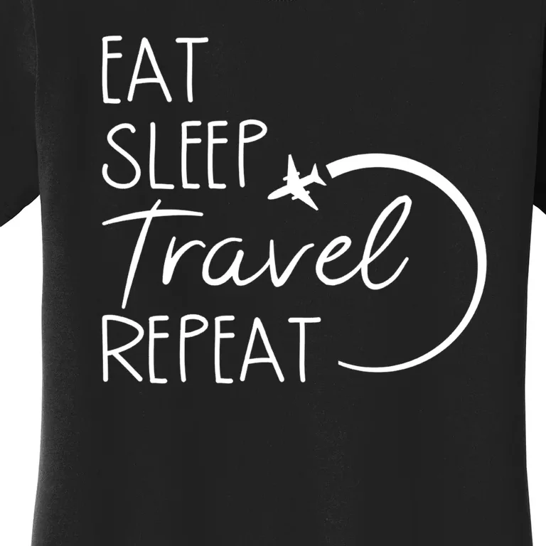 Eat Sleep Travel Repeat Vacation Women's T-Shirt