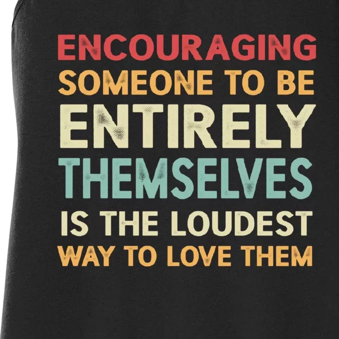 Encouraging Someone To Be Entirely Themselves Is The Loudest Women's Racerback Tank