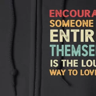 Encouraging Someone To Be Entirely Themselves Is The Loudest Full Zip Hoodie