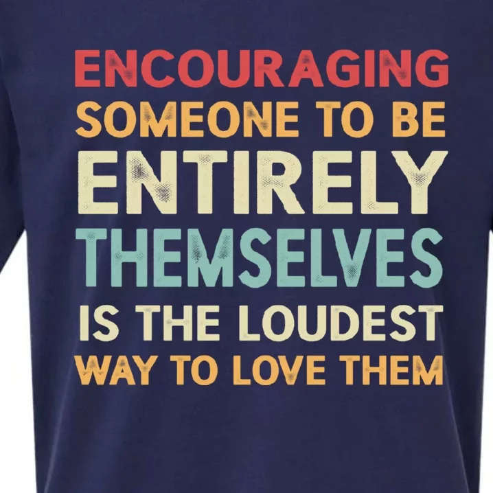 Encouraging Someone To Be Entirely Themselves Is The Loudest Sueded Cloud Jersey T-Shirt