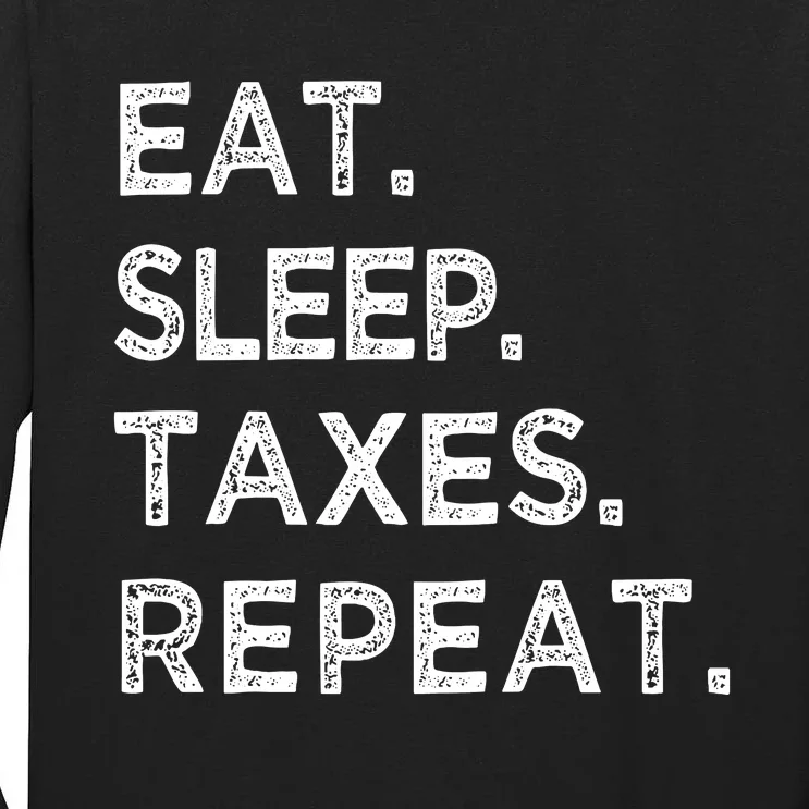 Eat Sleep Taxes Repeat Funny Tax Season Accountant T Tall Long Sleeve T-Shirt