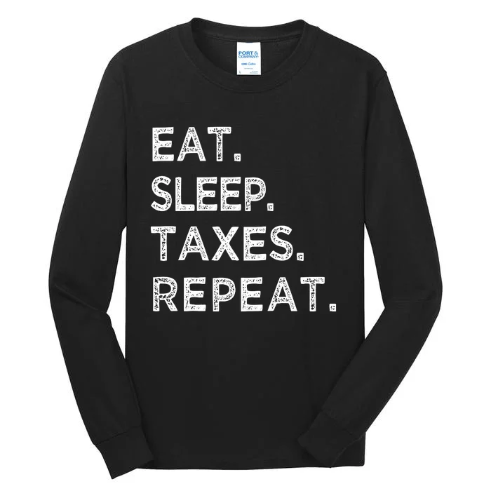 Eat Sleep Taxes Repeat Funny Tax Season Accountant T Tall Long Sleeve T-Shirt