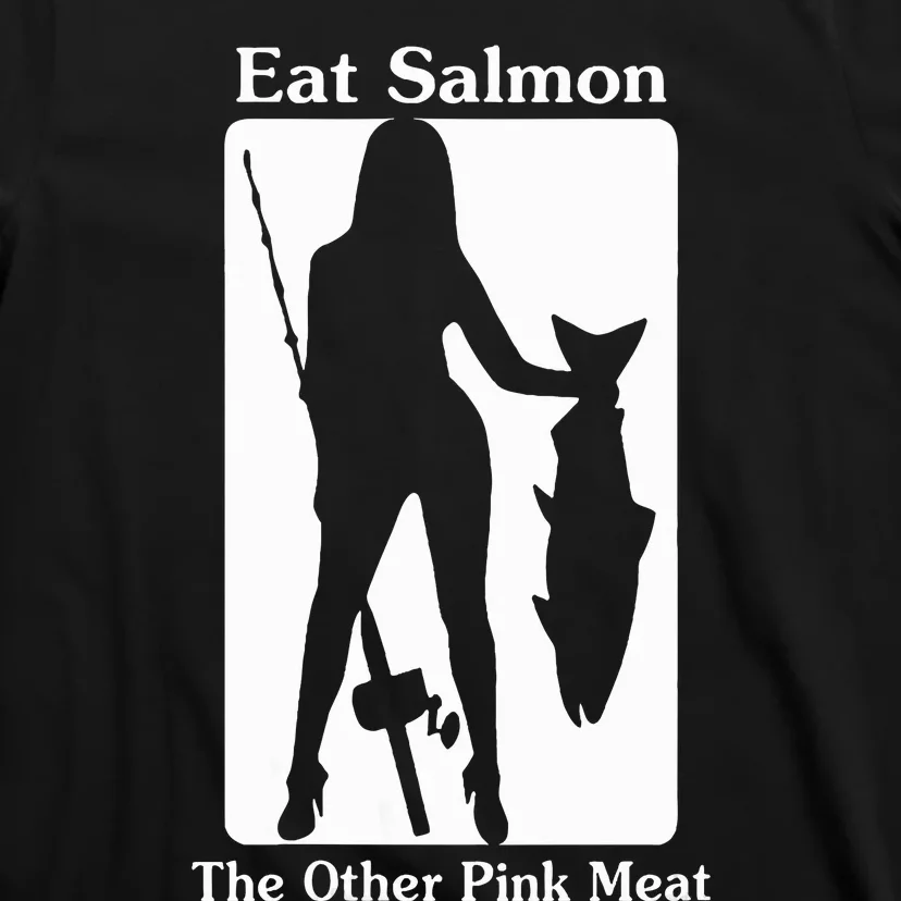 Eat Salmon The Other Pink Meat Funny Quote T-Shirt