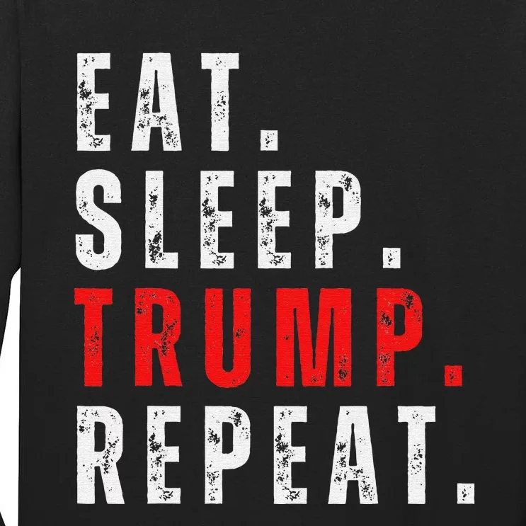 Eat Sleep Trump Repeat For President Trump 2024 Reelection Tall Long Sleeve T-Shirt