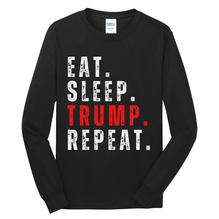 Eat Sleep Trump Repeat For President Trump 2024 Reelection Tall Long Sleeve T-Shirt