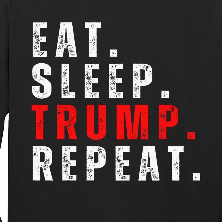 Eat Sleep Trump Repeat For President Trump 2024 Reelection Tall Long Sleeve T-Shirt