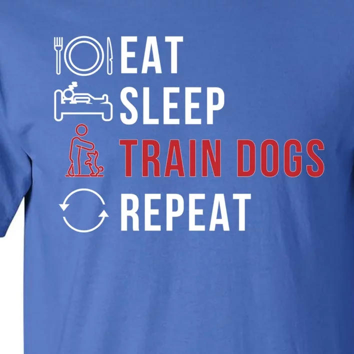 Eat Sleep Train Dog Trainer Dog Training Gift Tall T-Shirt