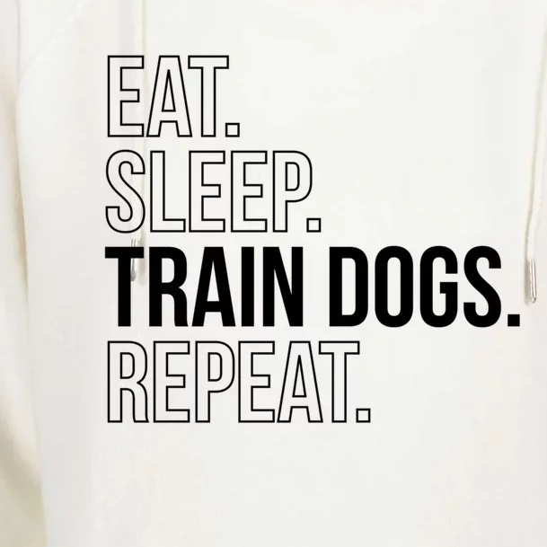 Eat Sleep Train Dogs Repeat Dog Trainer Meaningful Gift Womens Funnel Neck Pullover Hood