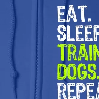 Eat Sleep Train Dogs Trainer Training Funny Meaningful Gift Full Zip Hoodie