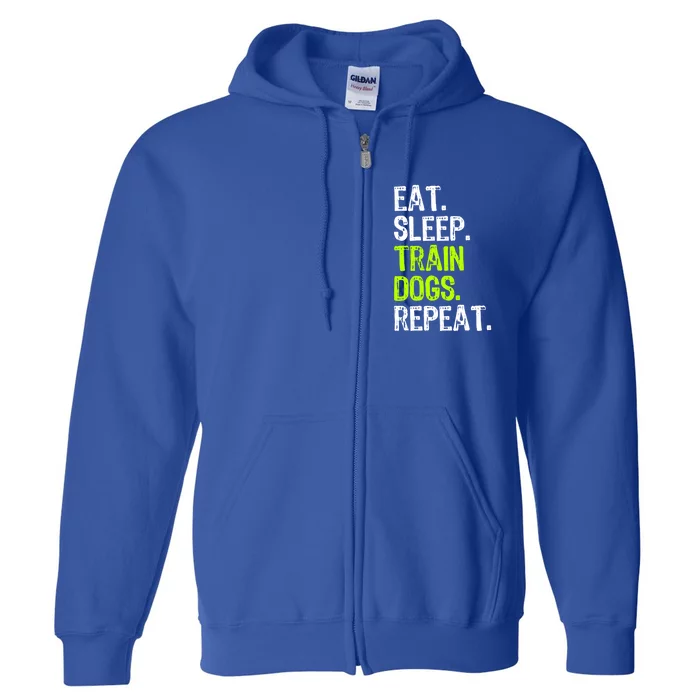 Eat Sleep Train Dogs Trainer Training Funny Meaningful Gift Full Zip Hoodie