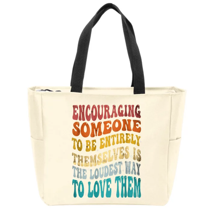 Encouraging Someone To Be Entirely Themselves Zip Tote Bag