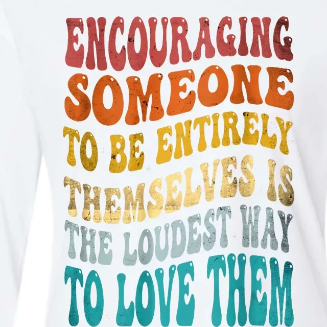 Encouraging Someone To Be Entirely Themselves Womens Cotton Relaxed Long Sleeve T-Shirt