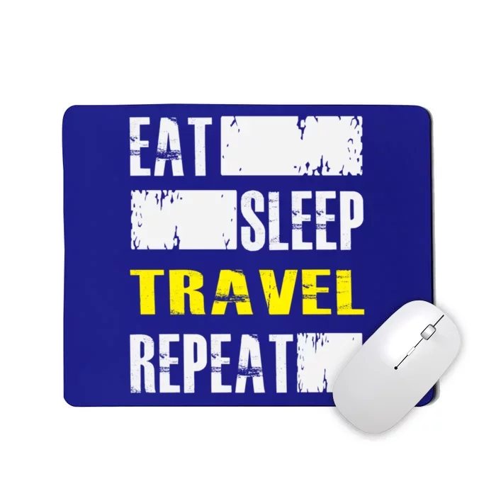 Eat Sleep Travel Repeat Gift Funny Traveler Meaningful Gift Mousepad