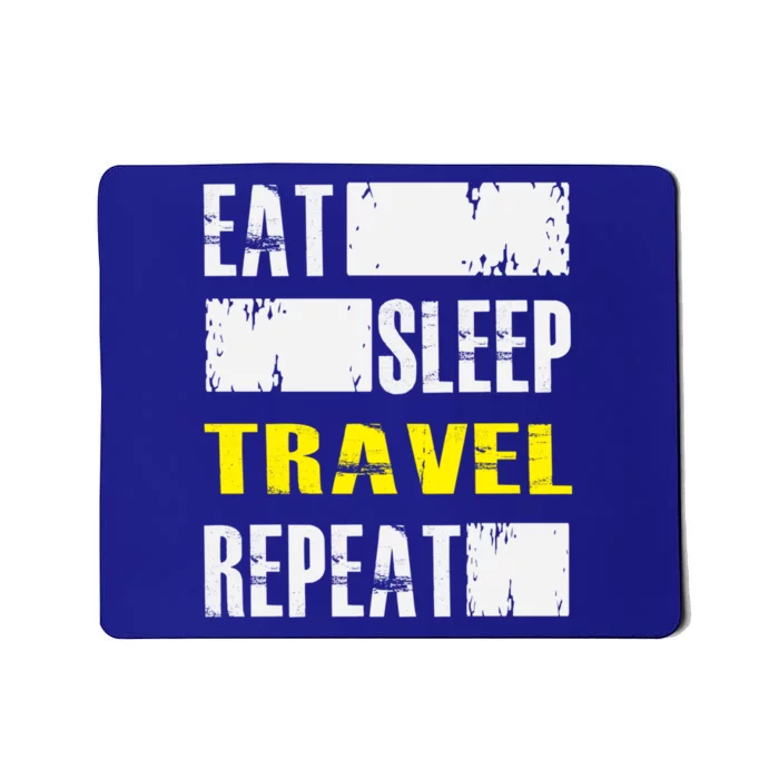 Eat Sleep Travel Repeat Gift Funny Traveler Meaningful Gift Mousepad