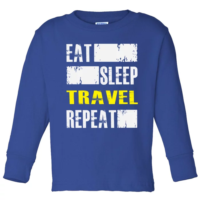 Eat Sleep Travel Repeat Gift Funny Traveler Meaningful Gift Toddler Long Sleeve Shirt