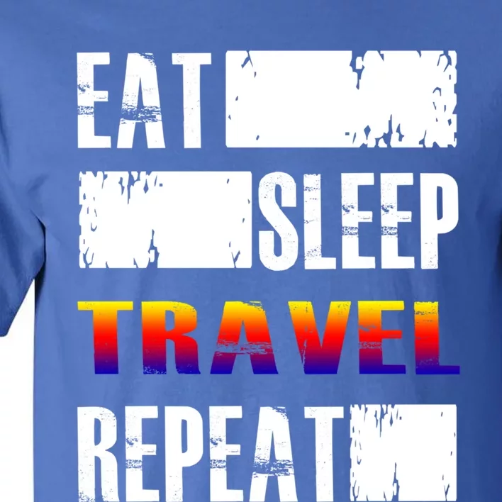 Eat Sleep Travel Repeat Gift Funny Traveler Funny Gift Tall T-Shirt