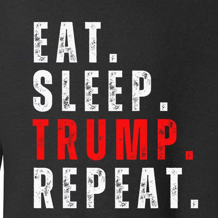 Eat Sleep Trump Repeat For President Trump 2024 Reelection Toddler Sweatshirt