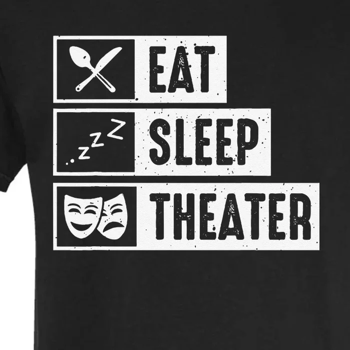 Eat Sleep Theater Musical Broadway Funny Actors Novelty Garment-Dyed Heavyweight T-Shirt