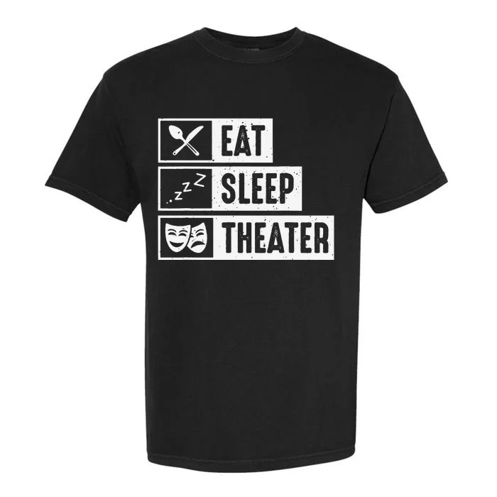 Eat Sleep Theater Musical Broadway Funny Actors Novelty Garment-Dyed Heavyweight T-Shirt