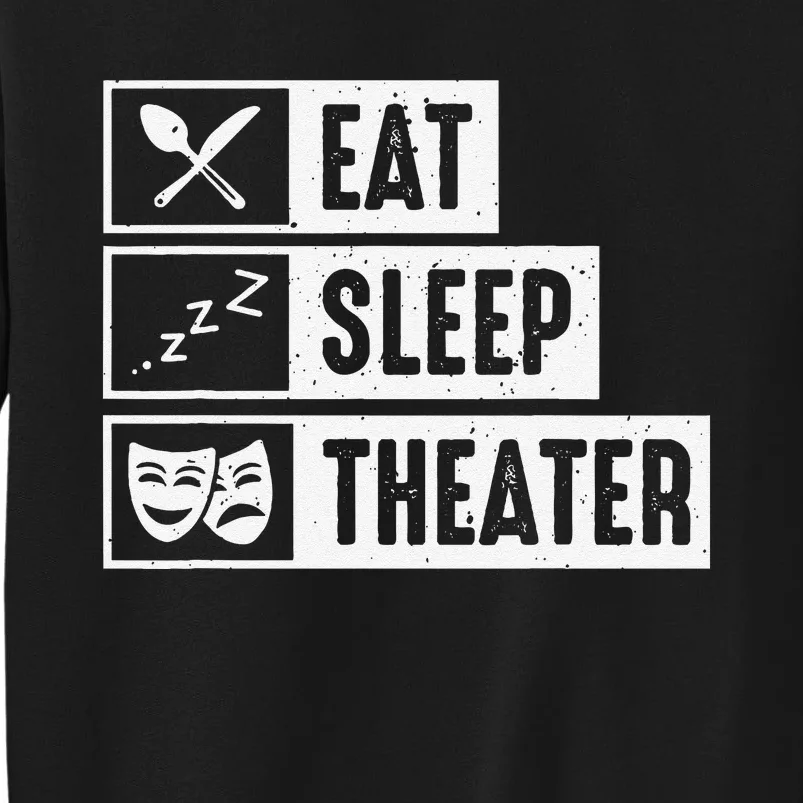 Eat Sleep Theater Musical Broadway Funny Actors Novelty Tall Sweatshirt