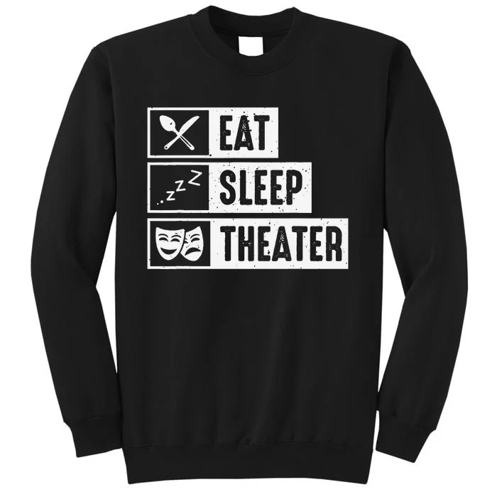 Eat Sleep Theater Musical Broadway Funny Actors Novelty Tall Sweatshirt