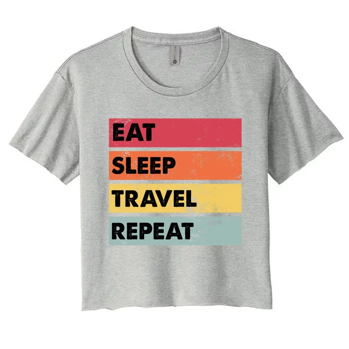 Eat Sleep Travel Repeat Funny Traveling Travelers Gift Funny Gift Women's Crop Top Tee