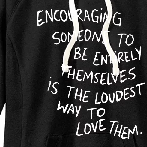 Encouraging Someone To Be Entirely Themselves Is The Loudest Women's Fleece Hoodie