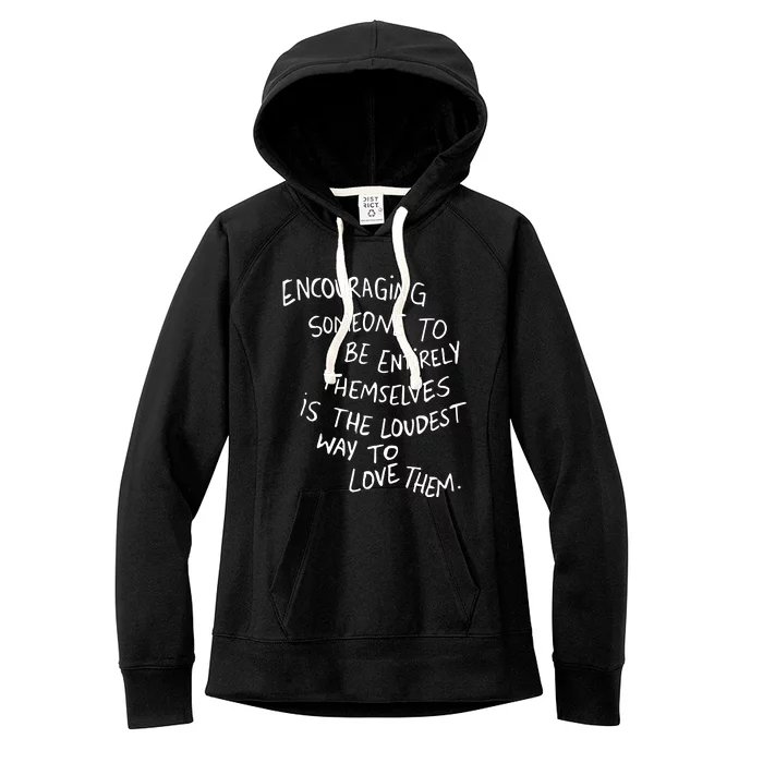 Encouraging Someone To Be Entirely Themselves Is The Loudest Women's Fleece Hoodie