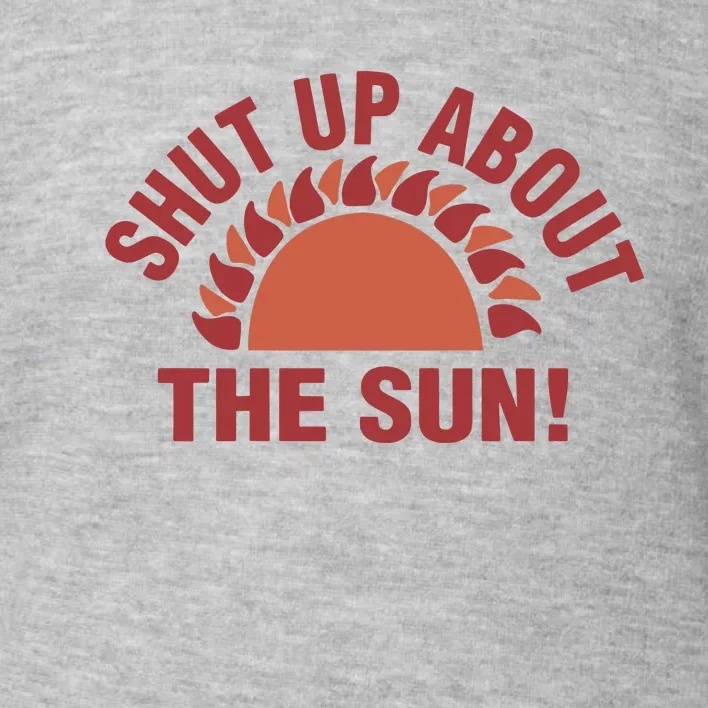 Eclipse2024 Shut Up About The Sun Toddler Sweatshirt