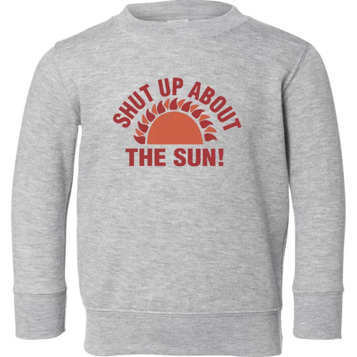 Eclipse2024 Shut Up About The Sun Toddler Sweatshirt