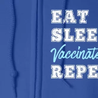 Eat Sleep Vaccinate Repeat Vaccine Lovers Science Nurse Gift Full Zip Hoodie