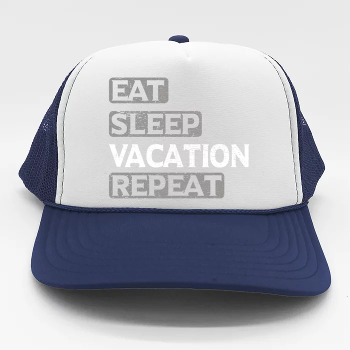 Eat Sleep Vacation Repeat Travel Lover Gift Trucker Hat