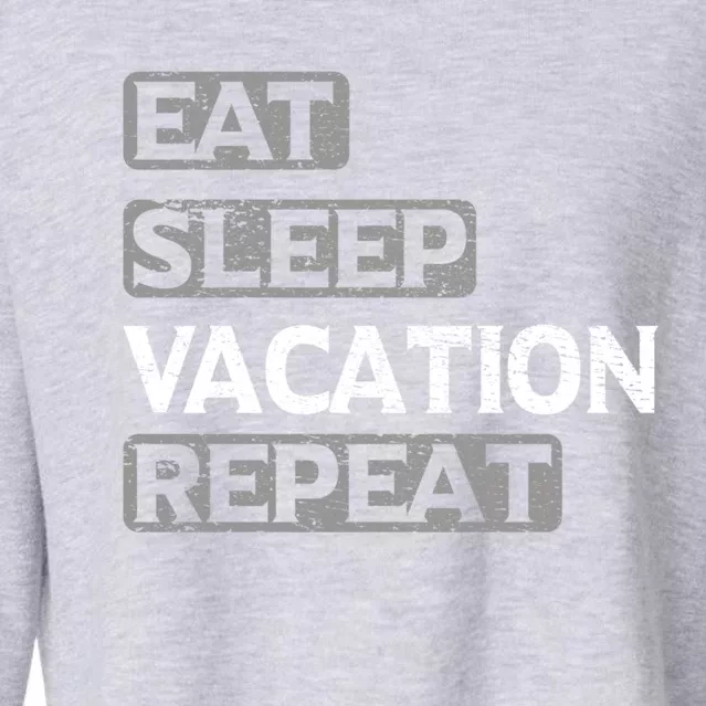 Eat Sleep Vacation Repeat Travel Lover Gift Cropped Pullover Crew