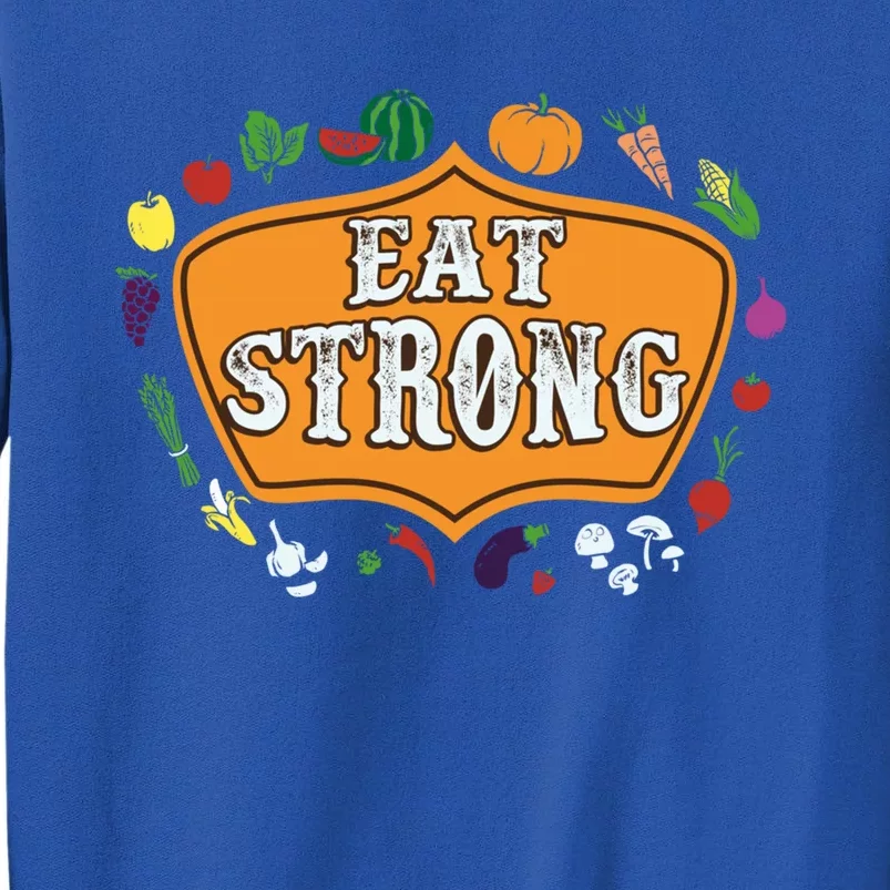 Eat Strong Vegetables Food Vegan Veggie Plant Powered Lovers Meaningful Gift Tall Sweatshirt